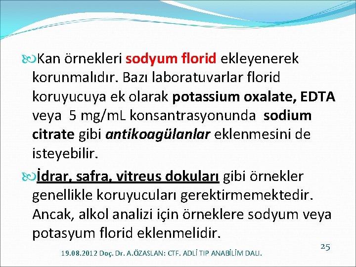  Kan örnekleri sodyum florid ekleyenerek korunmalıdır. Bazı laboratuvarlar florid koruyucuya ek olarak potassium