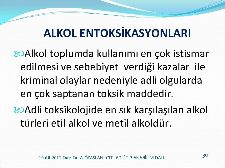 ALKOL ENTOKSİKASYONLARI Alkol toplumda kullanımı en çok istismar edilmesi ve sebebiyet verdiği kazalar ile