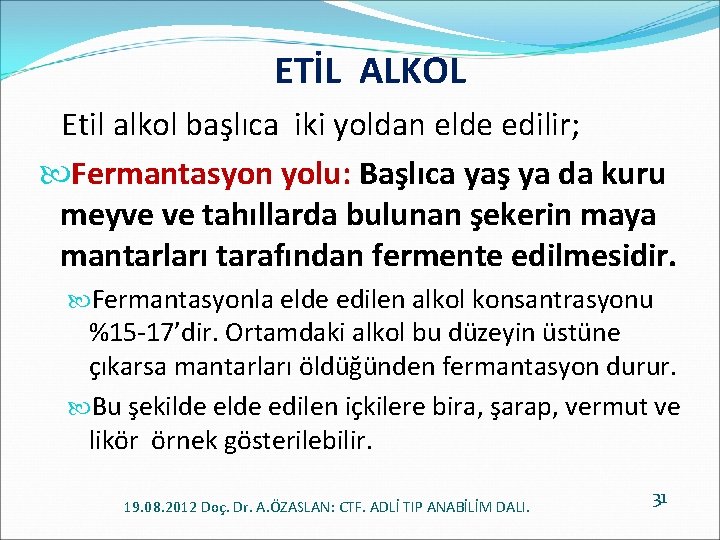 ETİL ALKOL Etil alkol başlıca iki yoldan elde edilir; Fermantasyon yolu: Başlıca yaş ya