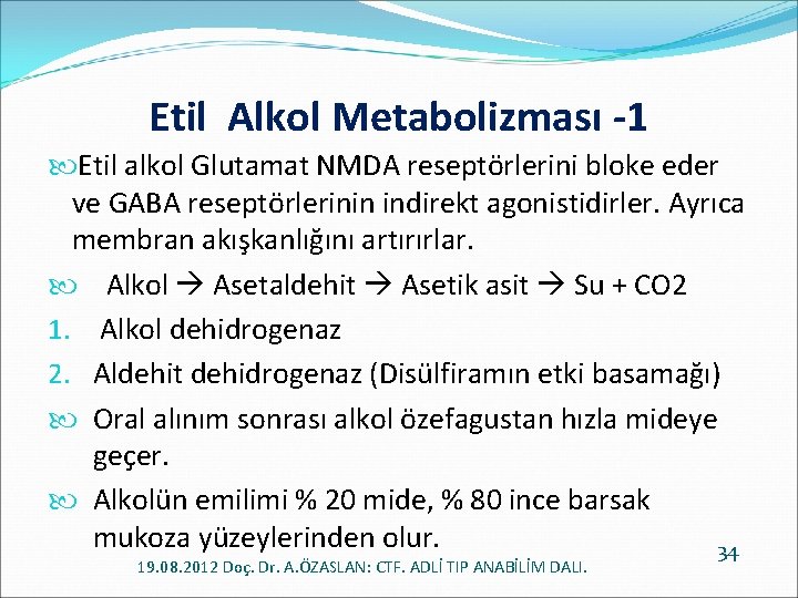 Etil Alkol Metabolizması -1 Etil alkol Glutamat NMDA reseptörlerini bloke eder ve GABA reseptörlerinin