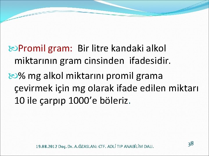  Promil gram: Bir litre kandaki alkol miktarının gram cinsinden ifadesidir. % mg alkol