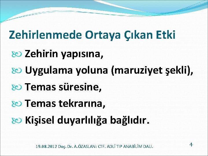 Zehirlenmede Ortaya Çıkan Etki Zehirin yapısına, Uygulama yoluna (maruziyet şekli), Temas süresine, Temas tekrarına,