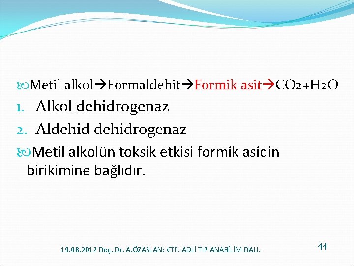  Metil alkol Formaldehit Formik asit CO 2+H 2 O 1. Alkol dehidrogenaz 2.