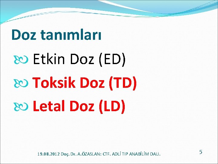Doz tanımları Etkin Doz (ED) Toksik Doz (TD) Letal Doz (LD) 19. 08. 2012