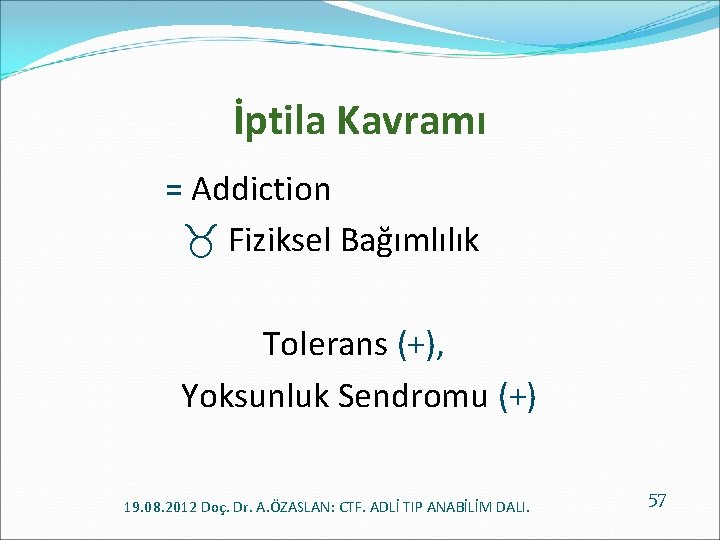 İptila Kavramı = Addiction Fiziksel Bağımlılık Tolerans (+), Yoksunluk Sendromu (+) 19. 08. 2012
