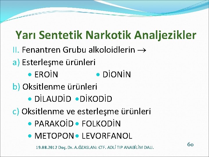  Yarı Sentetik Narkotik Analjezikler II. Fenantren Grubu alkoloidlerin a) Esterleşme ürünleri EROİN DİONİN