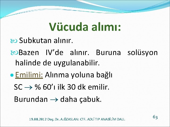 Vücuda alımı: Subkutan alınır. Bazen IV’de alınır. Buruna solüsyon halinde de uygulanabilir. Emilimi: Alınma