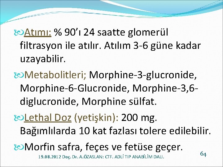  Atımı: % 90’ı 24 saatte glomerül filtrasyon ile atılır. Atılım 3 -6 güne