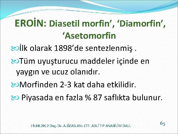  EROİN: Diasetil morfin’, ‘Diamorfin’, ‘Asetomorfin İlk olarak 1898’de sentezlenmiş. Tüm uyuşturucu maddeler içinde