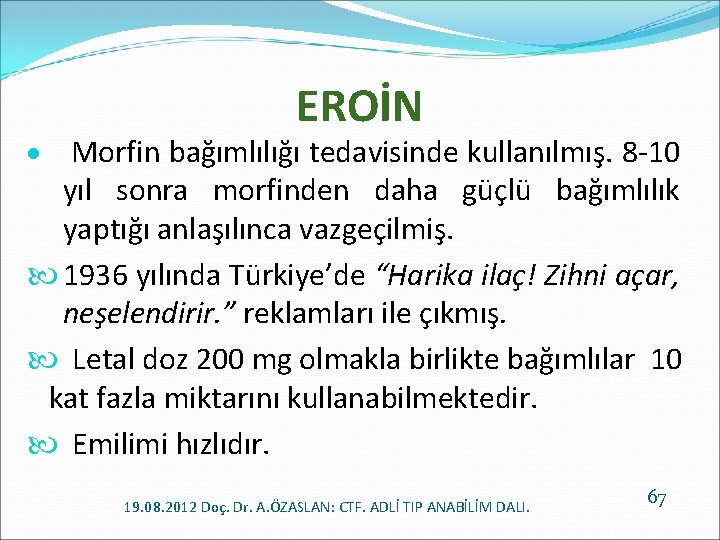 EROİN Morfin bağımlılığı tedavisinde kullanılmış. 8 -10 yıl sonra morfinden daha güçlü bağımlılık yaptığı