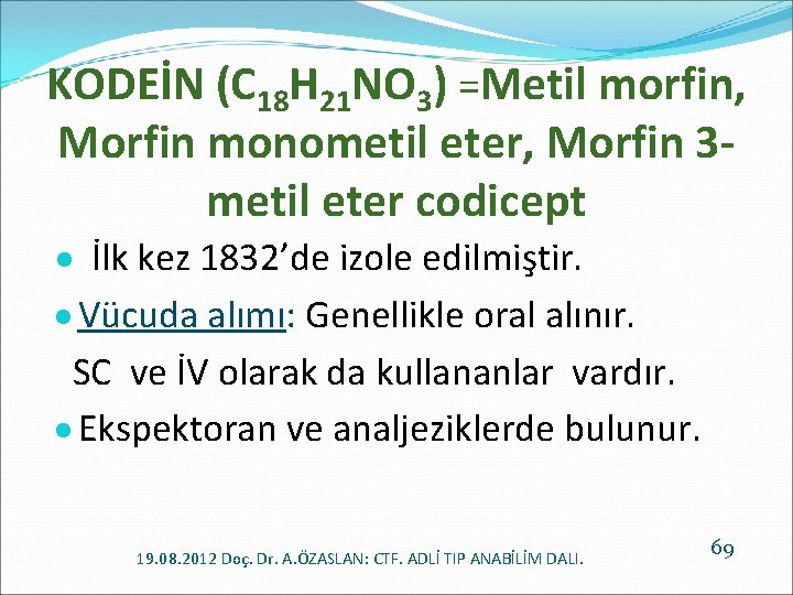 KODEİN (C 18 H 21 NO 3) =Metil morfin, Morfin monometil eter, Morfin 3