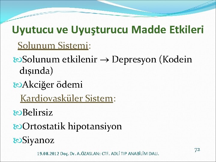 Uyutucu ve Uyuşturucu Madde Etkileri Solunum Sistemi: Solunum etkilenir Depresyon (Kodein dışında) Akciğer ödemi