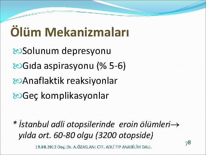 Ölüm Mekanizmaları Solunum depresyonu Gıda aspirasyonu (% 5 -6) Anaflaktik reaksiyonlar Geç komplikasyonlar *