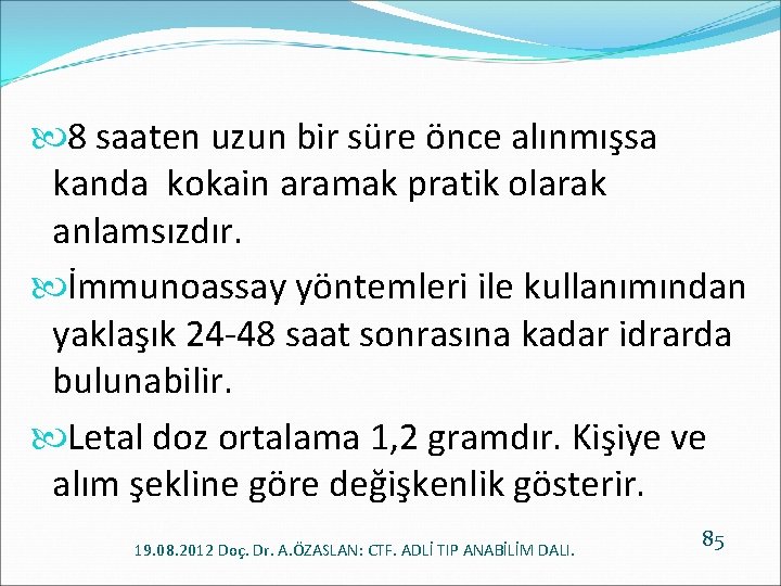  8 saaten uzun bir süre önce alınmışsa kanda kokain aramak pratik olarak anlamsızdır.