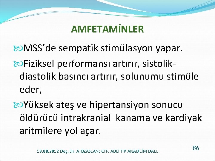 AMFETAMİNLER MSS’de sempatik stimülasyon yapar. Fiziksel performansı artırır, sistolikdiastolik basıncı artırır, solunumu stimüle eder,