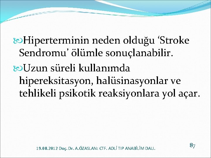  Hiperterminin neden olduğu ‘Stroke Sendromu’ ölümle sonuçlanabilir. Uzun süreli kullanımda hipereksitasyon, halüsinasyonlar ve