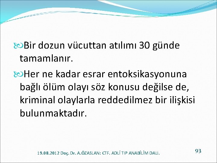  Bir dozun vücuttan atılımı 30 günde tamamlanır. Her ne kadar esrar entoksikasyonuna bağlı