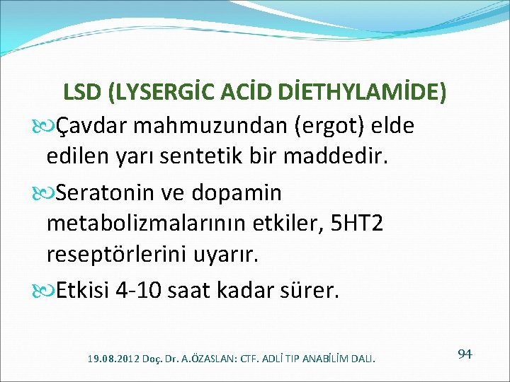 LSD (LYSERGİC ACİD DİETHYLAMİDE) Çavdar mahmuzundan (ergot) elde edilen yarı sentetik bir maddedir. Seratonin