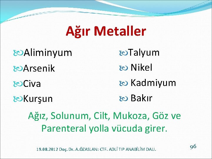 Ağır Metaller Aliminyum Arsenik Civa Kurşun Talyum Nikel Kadmiyum Bakır Ağız, Solunum, Cilt, Mukoza,