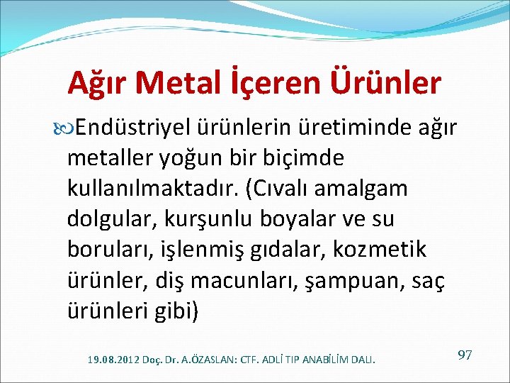 Ağır Metal İçeren Ürünler Endüstriyel ürünlerin üretiminde ağır metaller yoğun bir biçimde kullanılmaktadır. (Cıvalı