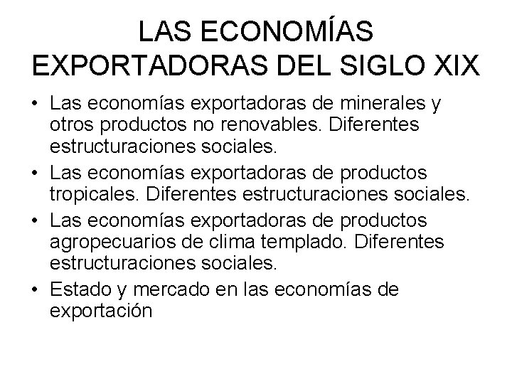 LAS ECONOMÍAS EXPORTADORAS DEL SIGLO XIX • Las economías exportadoras de minerales y otros