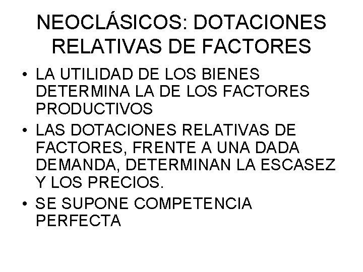 NEOCLÁSICOS: DOTACIONES RELATIVAS DE FACTORES • LA UTILIDAD DE LOS BIENES DETERMINA LA DE