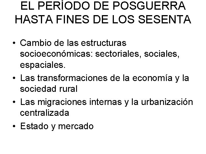EL PERÍODO DE POSGUERRA HASTA FINES DE LOS SESENTA • Cambio de las estructuras