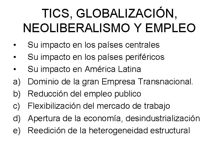 TICS, GLOBALIZACIÓN, NEOLIBERALISMO Y EMPLEO • • • a) b) c) d) e) Su