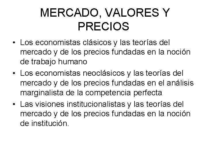 MERCADO, VALORES Y PRECIOS • Los economistas clásicos y las teorías del mercado y