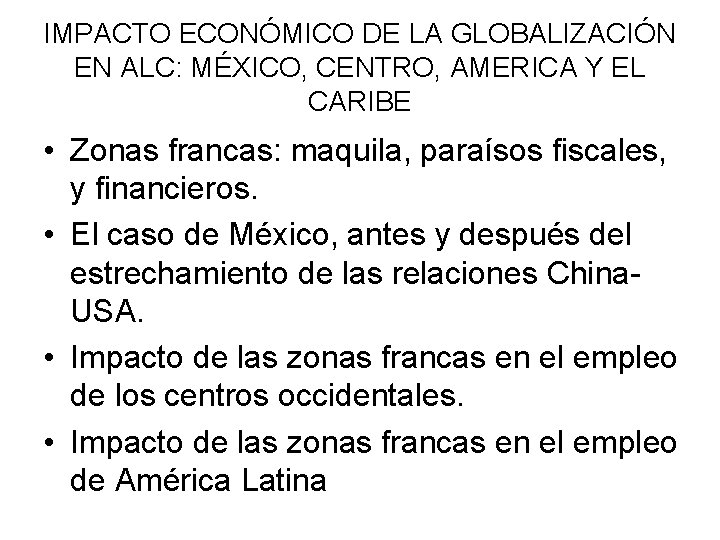 IMPACTO ECONÓMICO DE LA GLOBALIZACIÓN EN ALC: MÉXICO, CENTRO, AMERICA Y EL CARIBE •