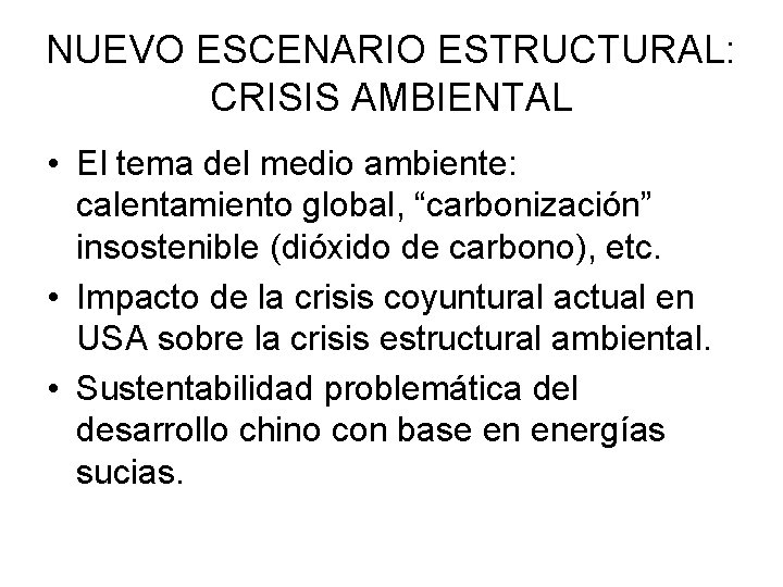 NUEVO ESCENARIO ESTRUCTURAL: CRISIS AMBIENTAL • El tema del medio ambiente: calentamiento global, “carbonización”