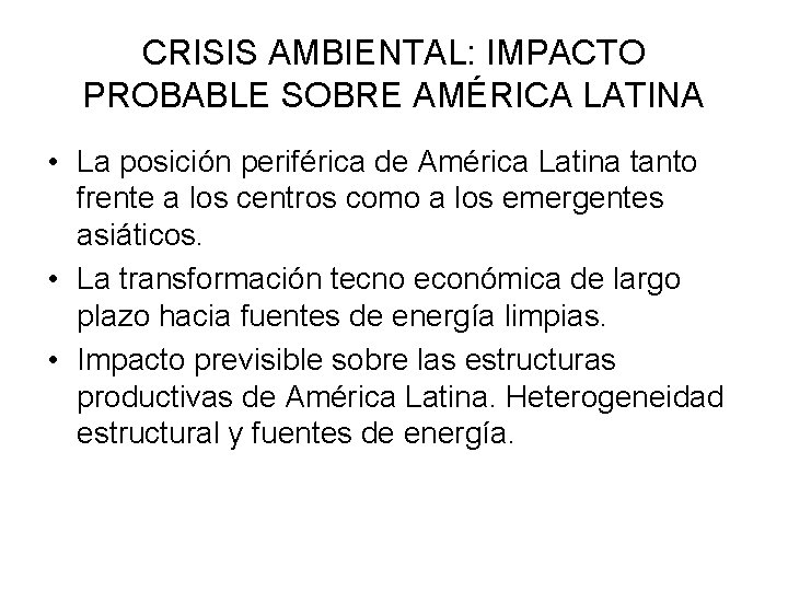 CRISIS AMBIENTAL: IMPACTO PROBABLE SOBRE AMÉRICA LATINA • La posición periférica de América Latina