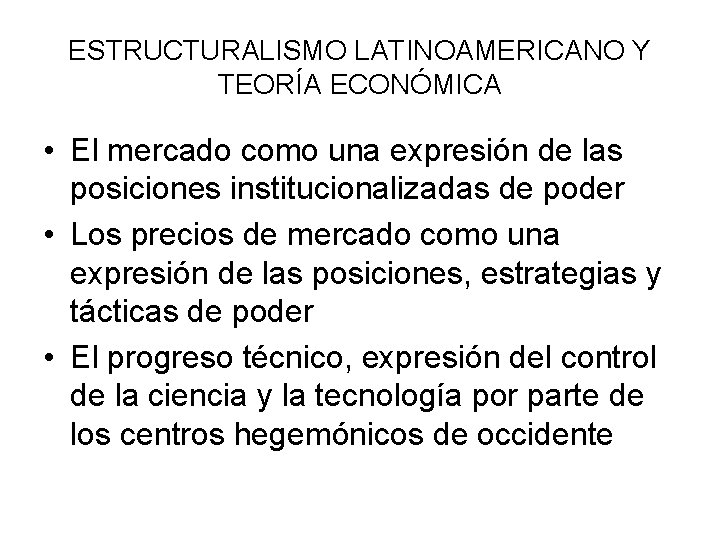 ESTRUCTURALISMO LATINOAMERICANO Y TEORÍA ECONÓMICA • El mercado como una expresión de las posiciones