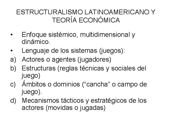 ESTRUCTURALISMO LATINOAMERICANO Y TEORÍA ECONÓMICA • • a) b) c) d) Enfoque sistémico, multidimensional