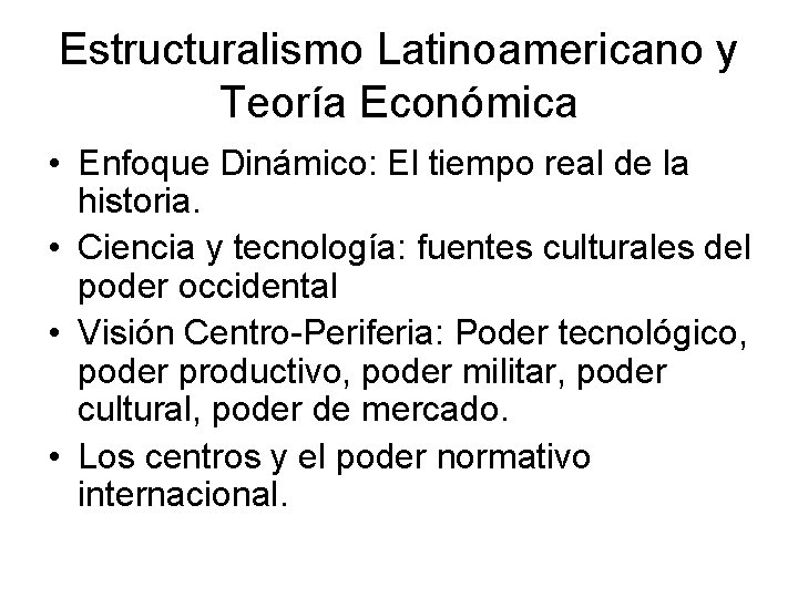 Estructuralismo Latinoamericano y Teoría Económica • Enfoque Dinámico: El tiempo real de la historia.