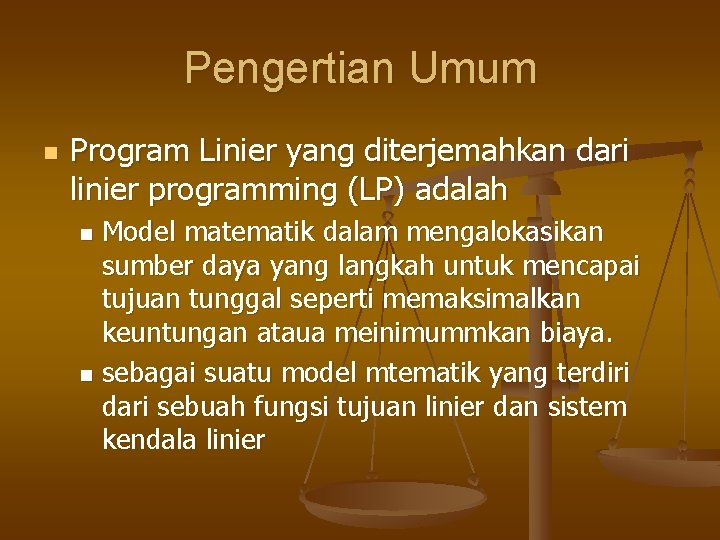Pengertian Umum n Program Linier yang diterjemahkan dari linier programming (LP) adalah Model matematik