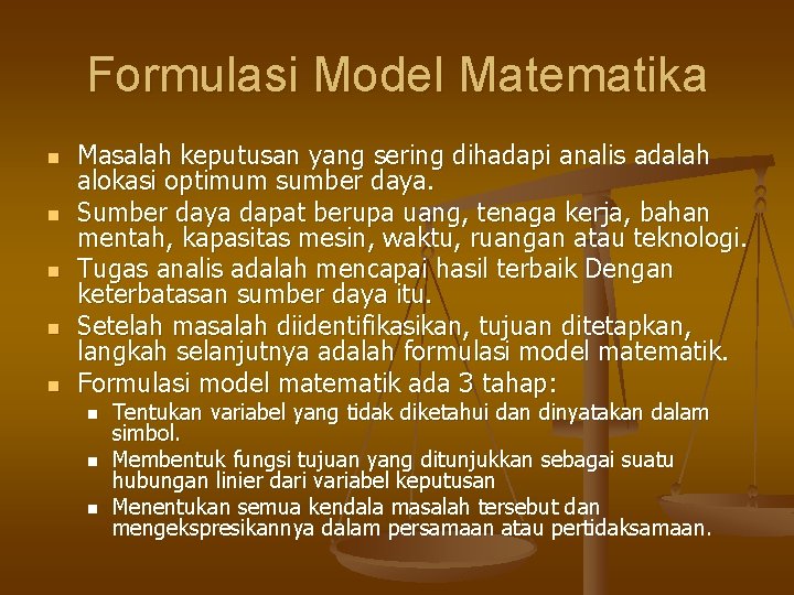 Formulasi Model Matematika n n n Masalah keputusan yang sering dihadapi analis adalah alokasi