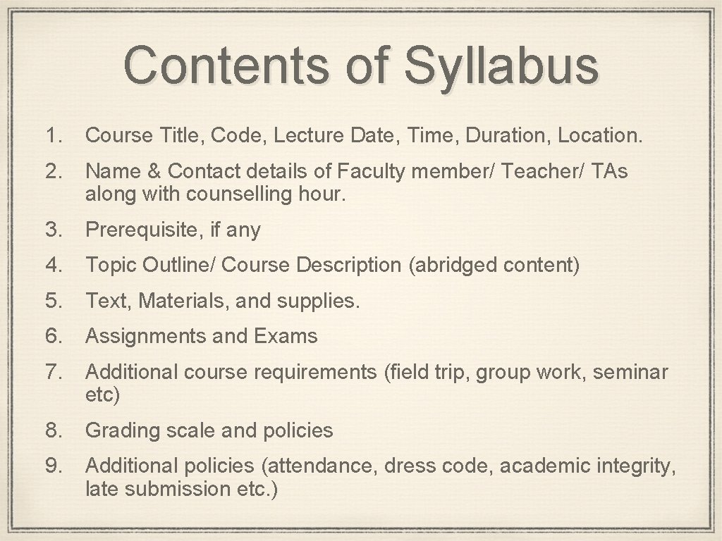 Contents of Syllabus 1. Course Title, Code, Lecture Date, Time, Duration, Location. 2. Name