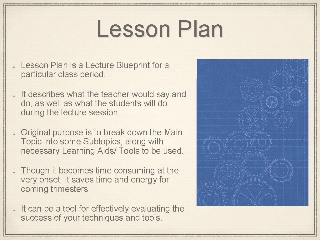 Lesson Plan is a Lecture Blueprint for a particular class period. It describes what