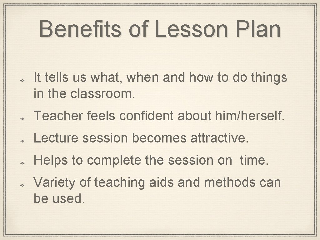 Benefits of Lesson Plan It tells us what, when and how to do things