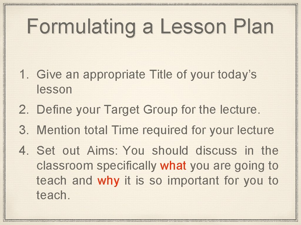 Formulating a Lesson Plan 1. Give an appropriate Title of your today’s lesson 2.