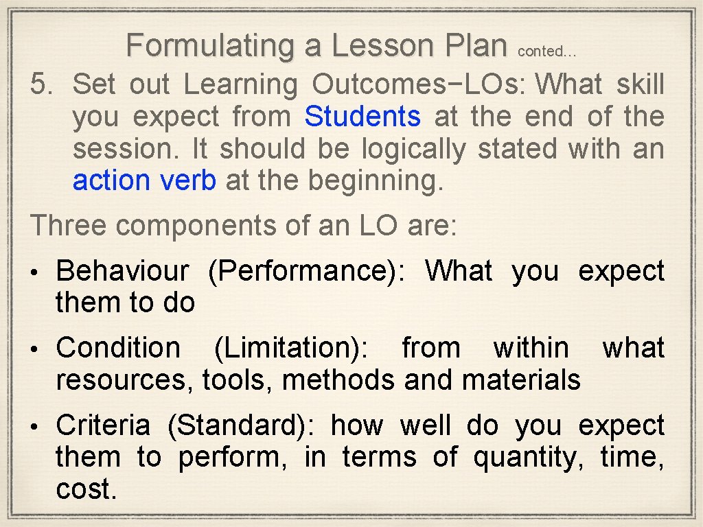 Formulating a Lesson Plan conted… 5. Set out Learning Outcomes−LOs: What skill you expect