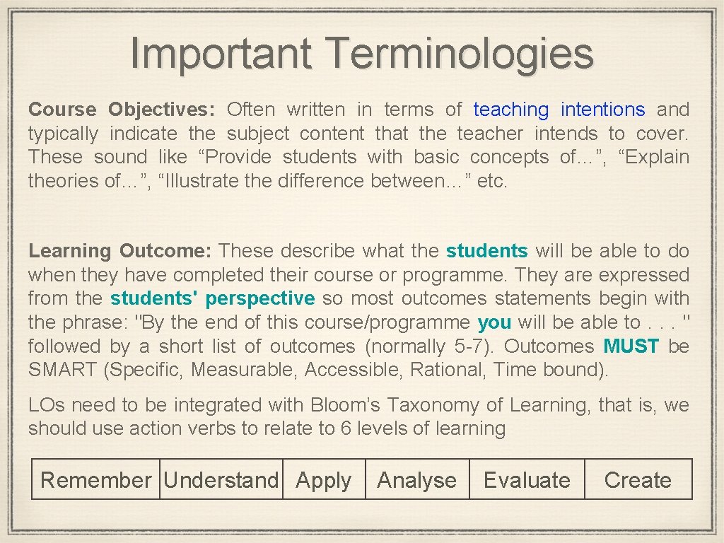 Important Terminologies Course Objectives: Often written in terms of teaching intentions and typically indicate