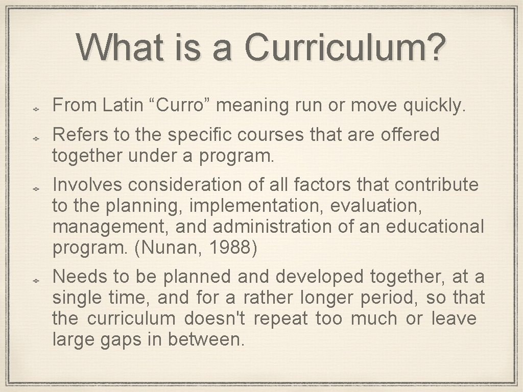 What is a Curriculum? From Latin “Curro” meaning run or move quickly. Refers to
