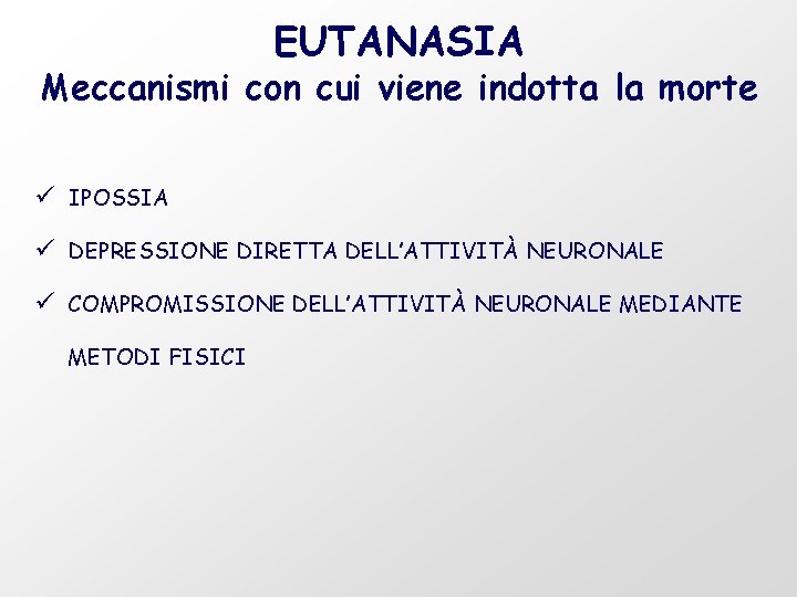 EUTANASIA Meccanismi con cui viene indotta la morte ü IPOSSIA ü DEPRESSIONE DIRETTA DELL’ATTIVITÀ