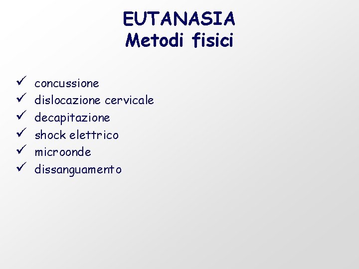 EUTANASIA Metodi fisici ü ü ü concussione dislocazione cervicale decapitazione shock elettrico microonde dissanguamento