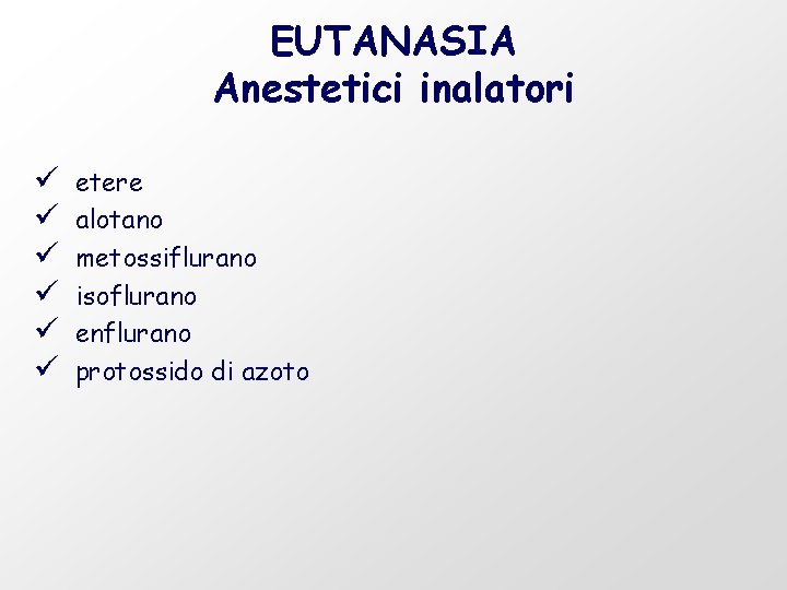 EUTANASIA Anestetici inalatori ü ü ü etere alotano metossiflurano isoflurano enflurano protossido di azoto