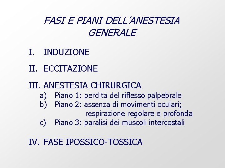 FASI E PIANI DELL’ANESTESIA GENERALE I. INDUZIONE II. ECCITAZIONE III. ANESTESIA CHIRURGICA a) b)