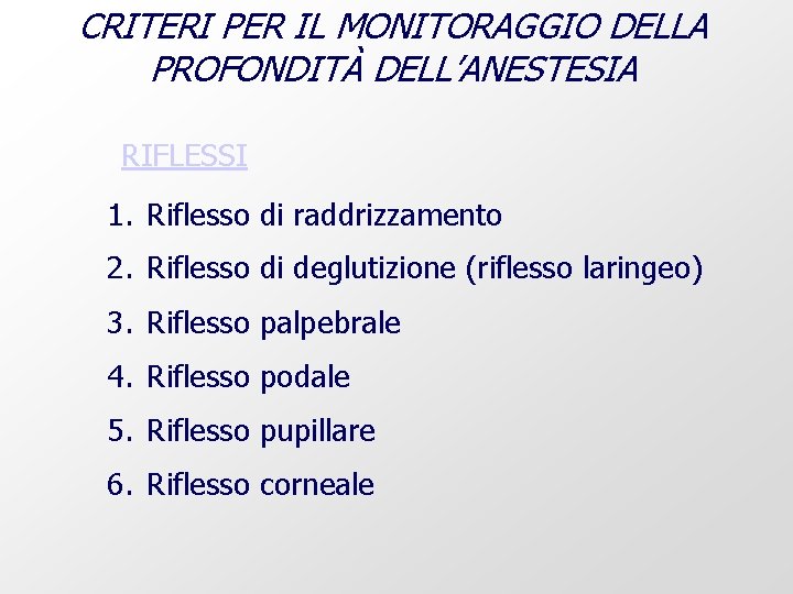 CRITERI PER IL MONITORAGGIO DELLA PROFONDITÀ DELL’ANESTESIA RIFLESSI 1. Riflesso di raddrizzamento 2. Riflesso