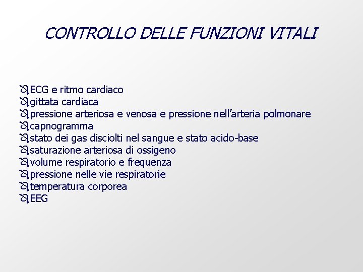 CONTROLLO DELLE FUNZIONI VITALI Ô ECG e ritmo cardiaco Ô gittata cardiaca Ô pressione